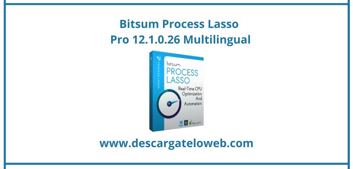 Bitsum Process Lasso Pro 12.1.0.26 Full (Español) Final [MEGA]*
